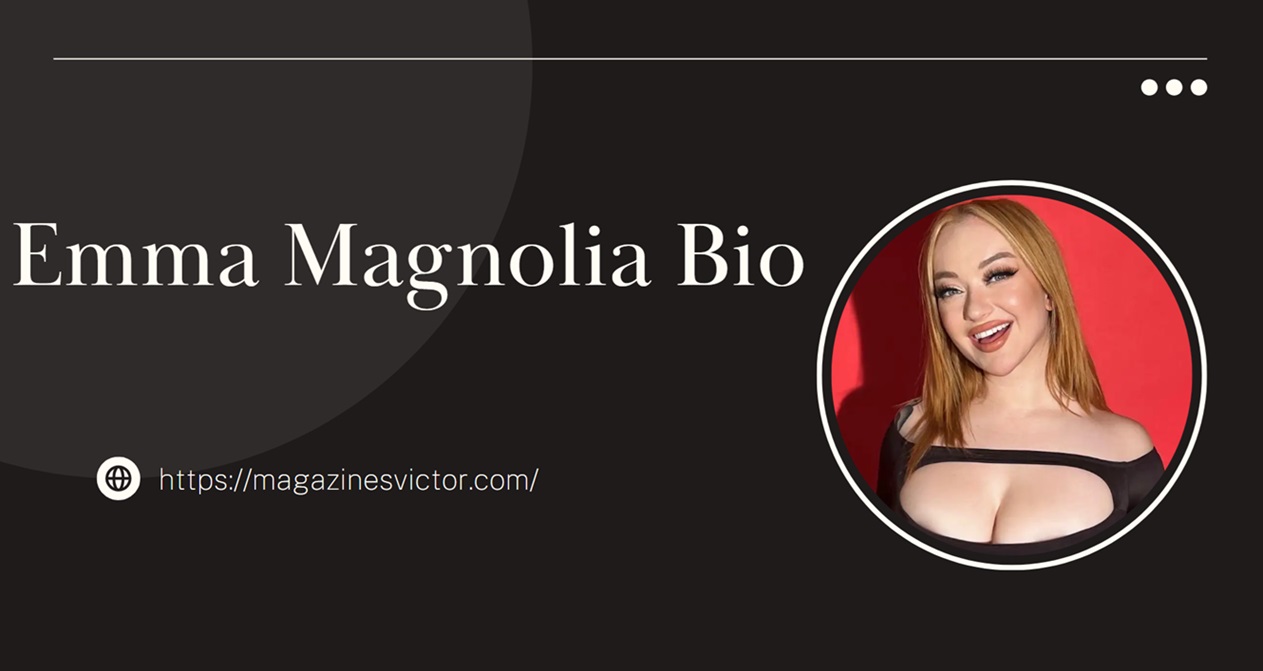 Emma Magnolia: Exploring the Life, Career, and Legacy of a Rising Star in  2024 - Magazines Victor