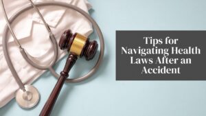 Tips for Navigating Health Laws After an Accident